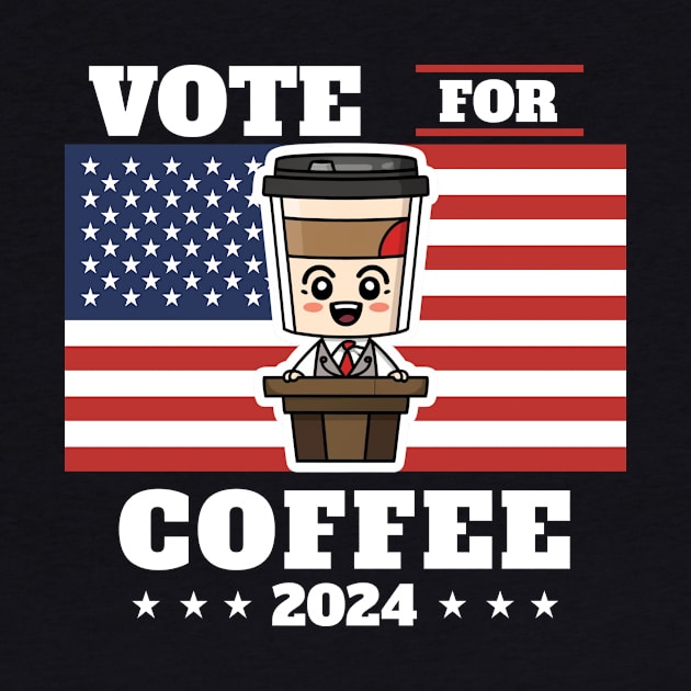 Coffee for president, vote for coffee by emma2023